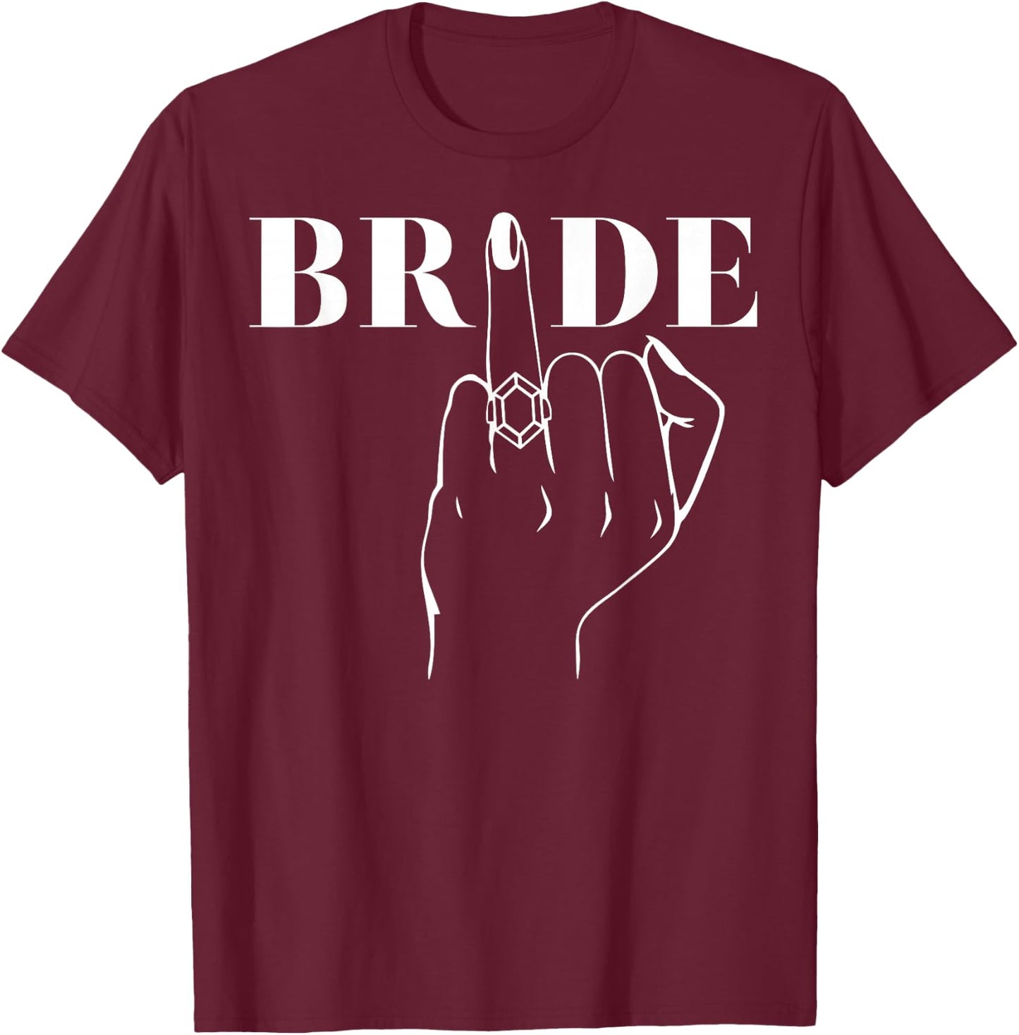 Bride Ring Finger Wedding Bridal Bachelorette Party Matching T-Shirt - T-Shirt | Maroon