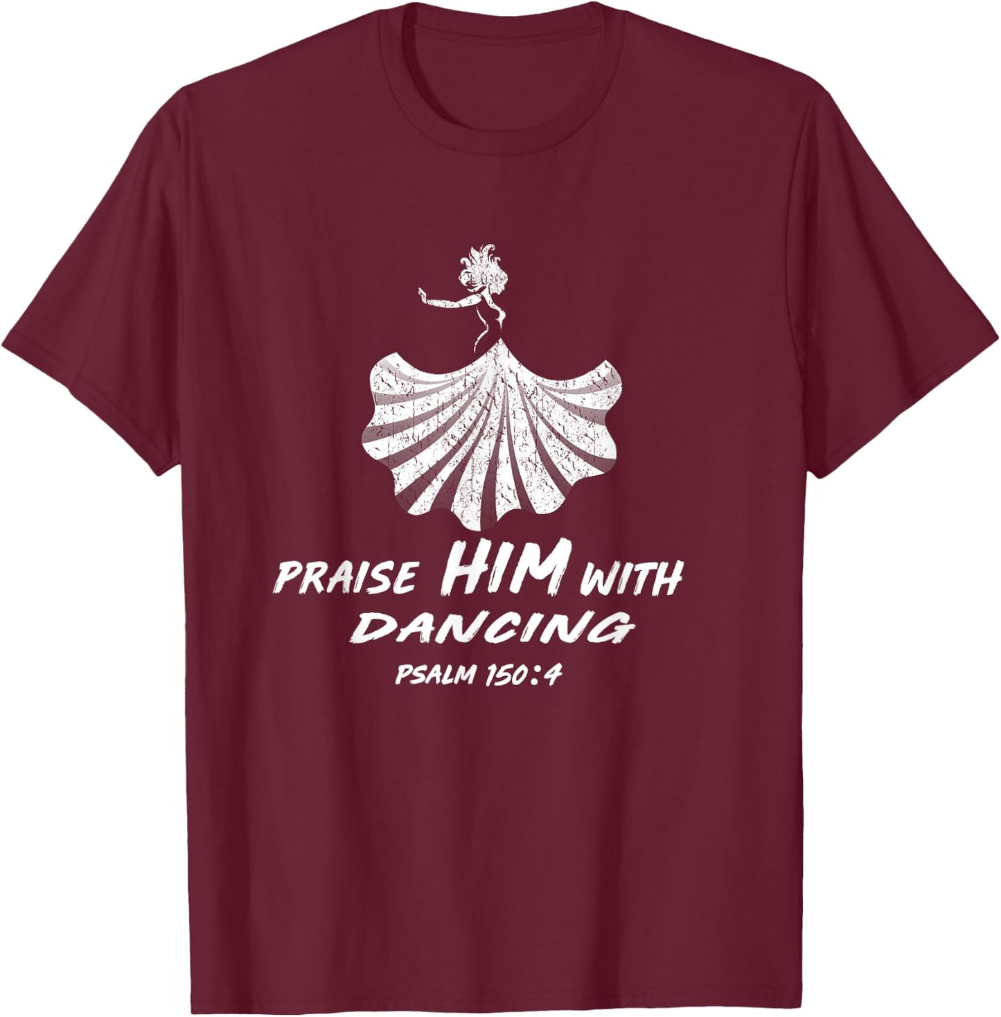 Christian Worship Dancer Gift - Praise Him with Dancing T-Shirt - T-Shirt | Maroon