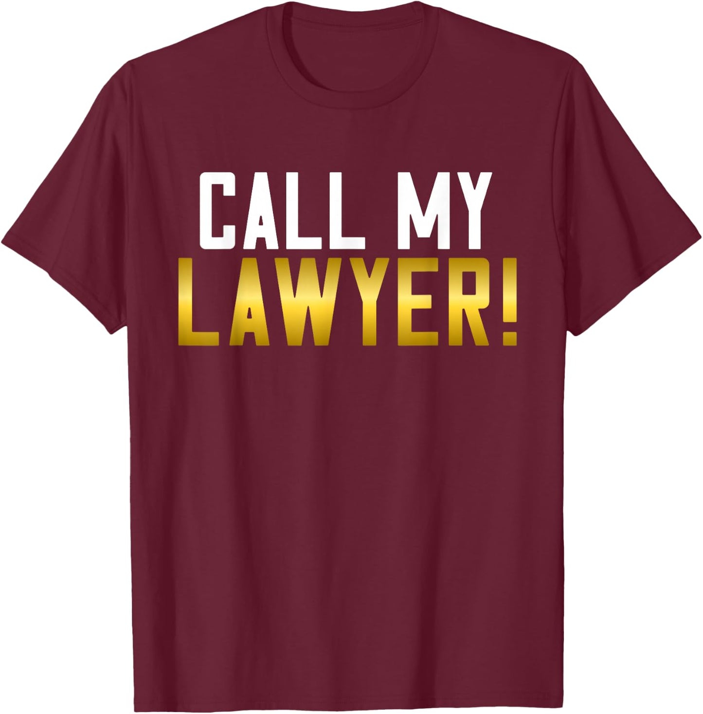 Call my Lawyer T-Shirt - T-Shirt | Maroon
