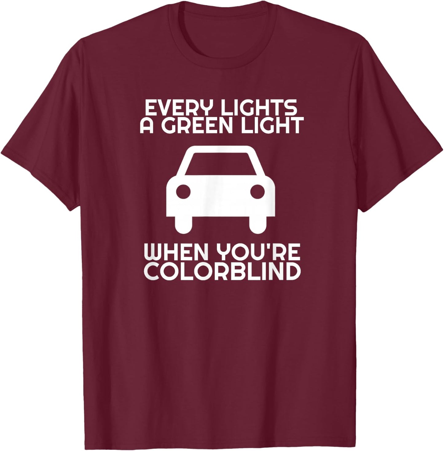 Sarcastic Driver Humor Car Traffic Joke Men Women Funny Colorblind Driver Green Light Driving Colorblind T-Shirt - T-Shirt | Maroon