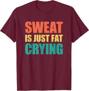 Sweat Is Just Fat Crying Sweat Is Fat Crying T-Shirt - T-Shirt | Maroon