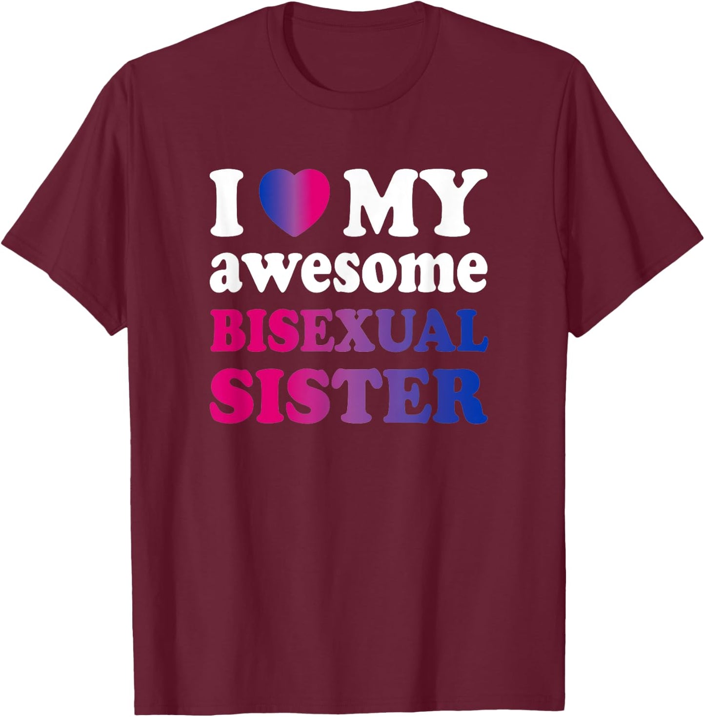 I love my awesome bisexual Sister T-Shirt - T-Shirt | Maroon