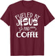 Funny Fueled By Coffee Jesus Gift Caffeine Lover Men Women T-Shirt - T-Shirt | Maroon