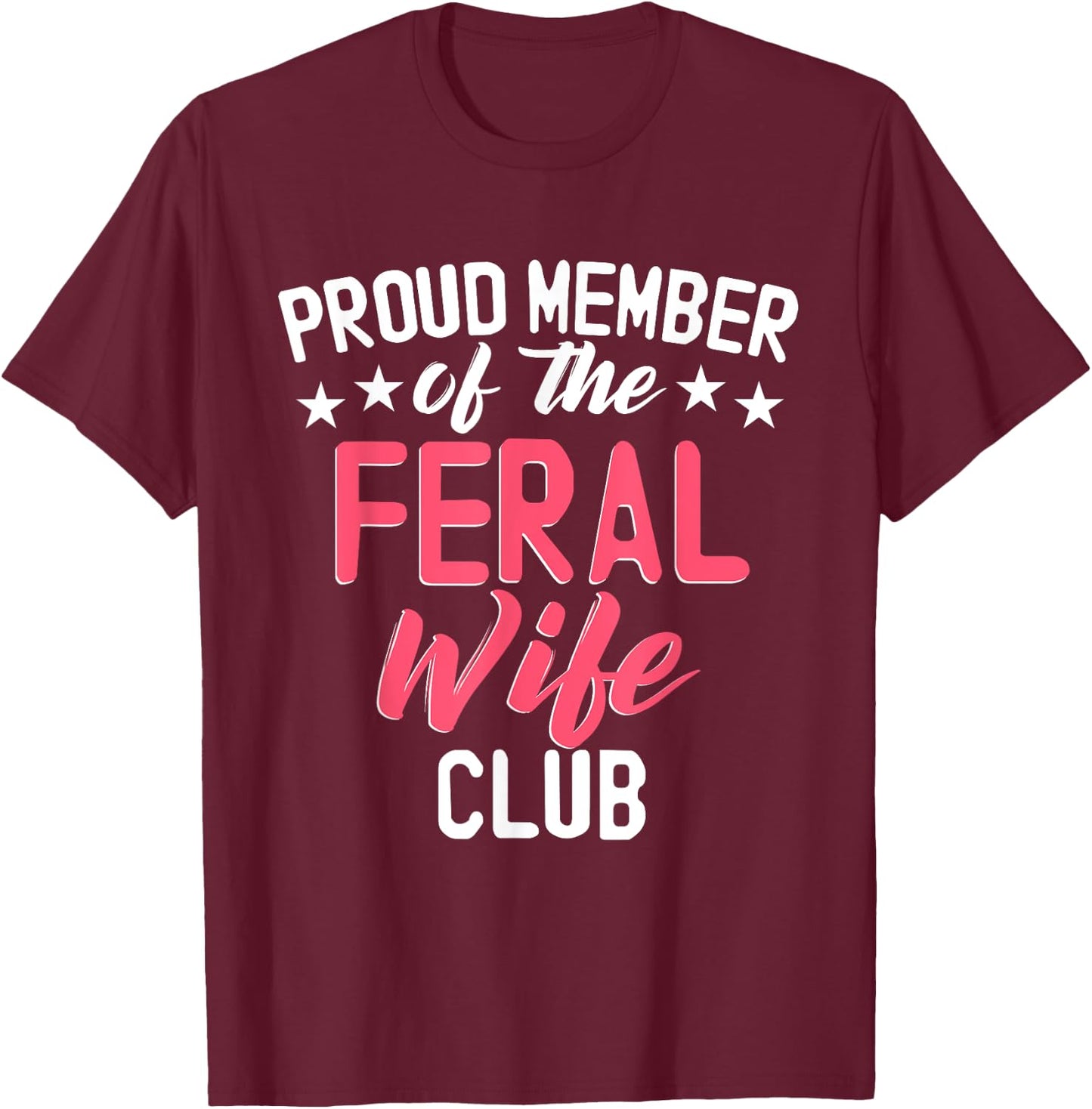 Proud Member Of The Feral Wife Club T-Shirt - T-Shirt | Maroon