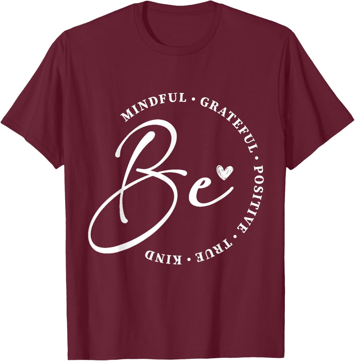 Be True Be Grateful Inspiration Positive Affirmations T-Shirt - T-Shirt | Maroon