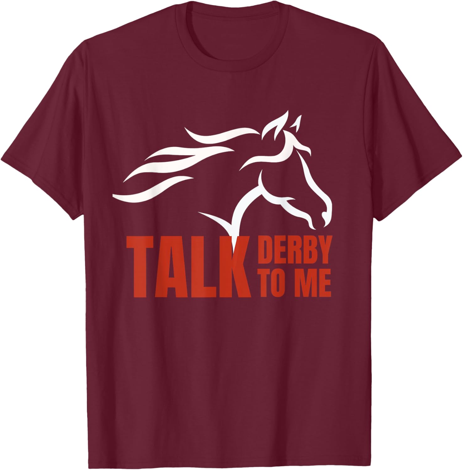 Talk Derby To Me T Shirt Horse Racing Gift Top T-Shirt - T-Shirt | Maroon