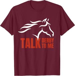 Talk Derby To Me T Shirt Horse Racing Gift Top T-Shirt - T-Shirt | Maroon