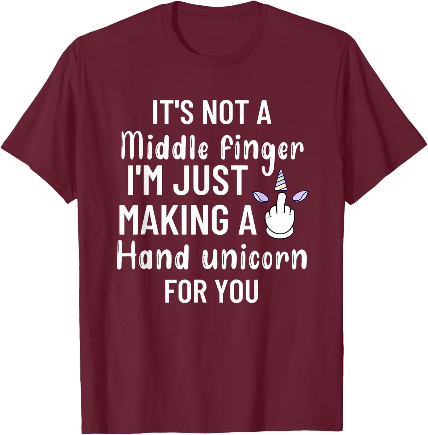 It’s Not a Middle Finger I'm Just Making a Hand Unicorn Meme T-Shirt - T-Shirt | Maroon