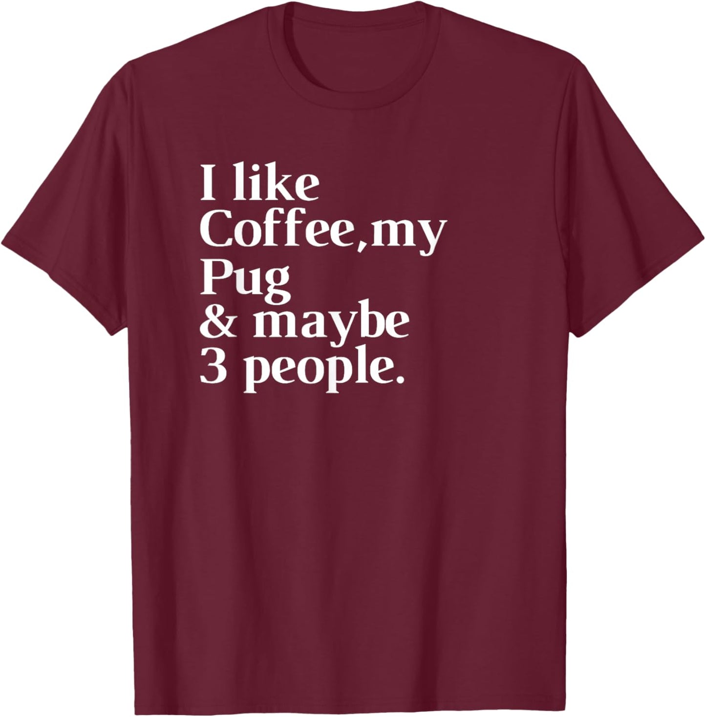Pug Funny Dog Owner Coffee Lover Gift Women Men T-Shirt - T-Shirt | Maroon