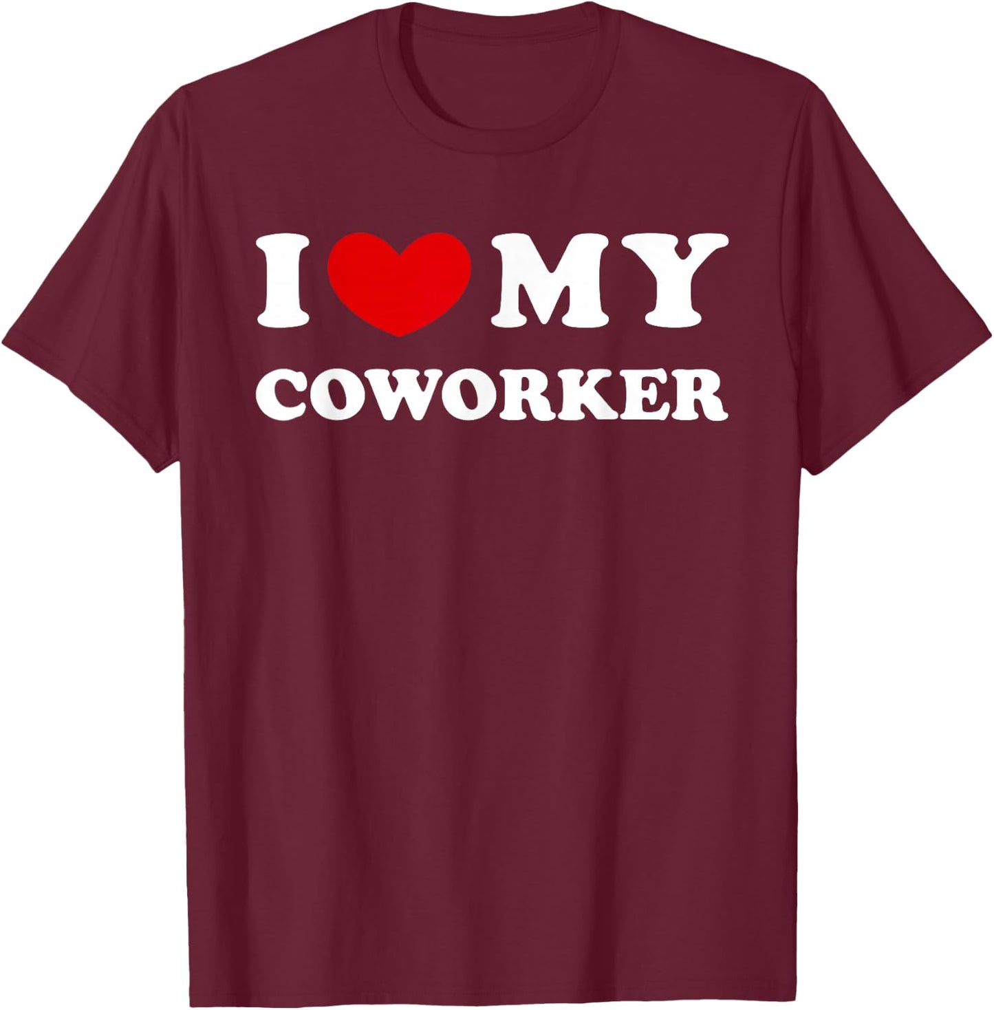 I Love My Coworker T-Shirt - T-Shirt | Maroon