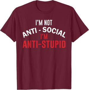 I'm Not Anti-Social I'm Anti-Stupid, Funny Stupid People T-Shirt - T-Shirt | Maroon