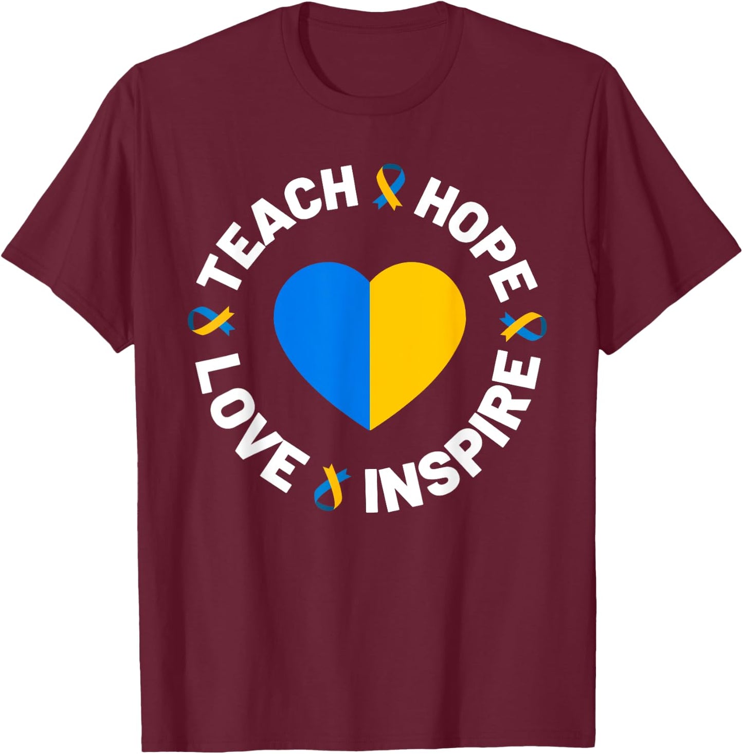 World Down Syndrome Day Awareness Ribbon Teach Hope Love T21 T-Shirt - T-Shirt | Maroon