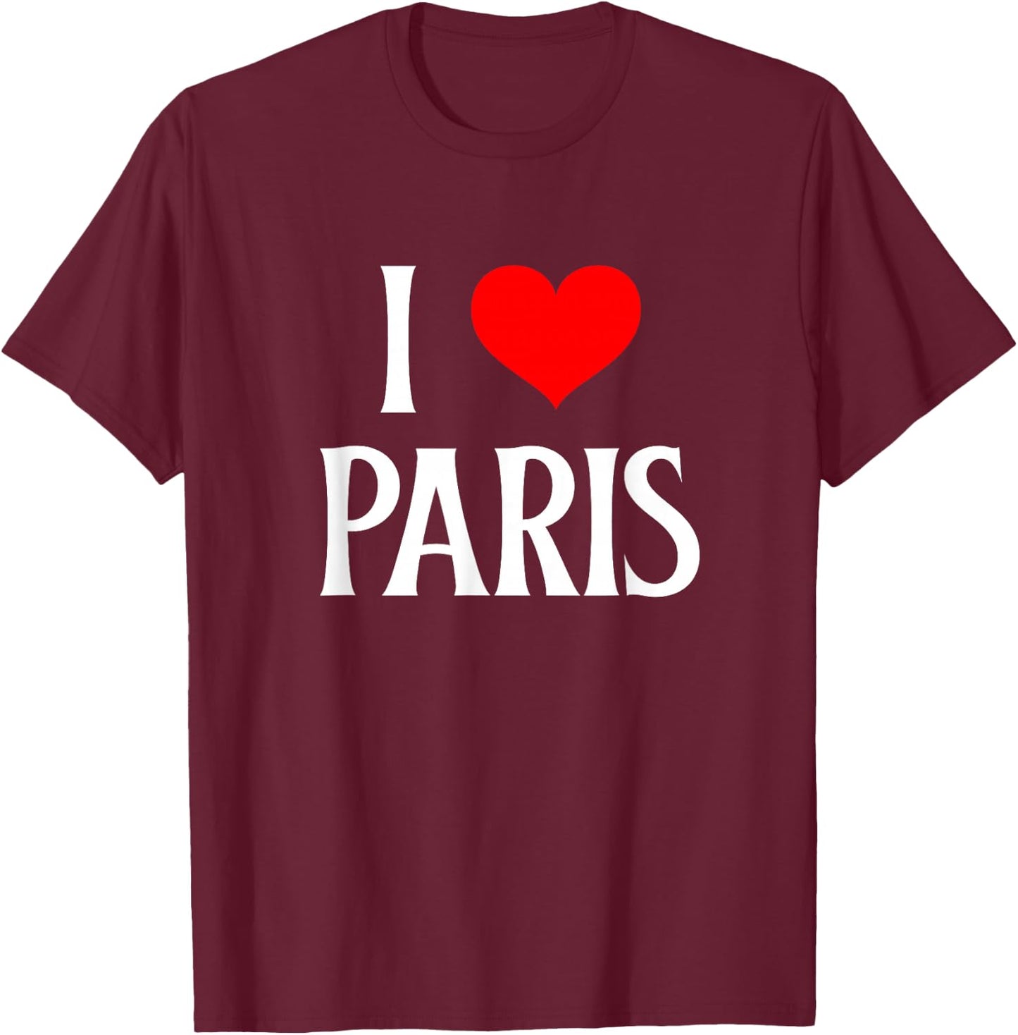 I Love Paris I Heart Paris France Family Travel Souvenir T-Shirt - T-Shirt | Maroon