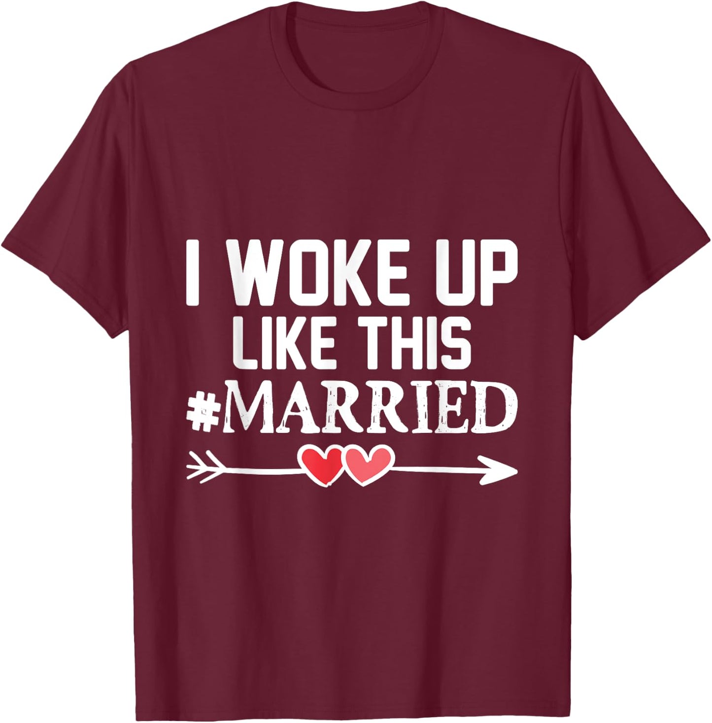 Wedding I Woke Up Like This Married Marriage Gift Engagement T-Shirt - T-Shirt | Maroon