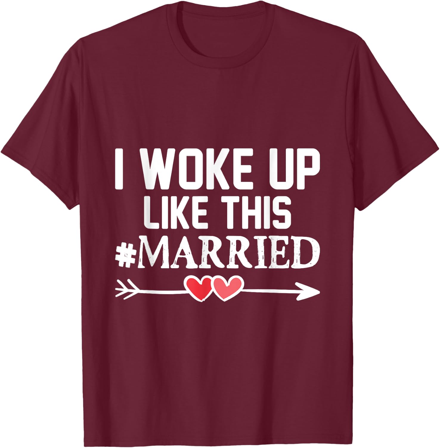 Wedding I Woke Up Like This Married Marriage Gift Engagement T-Shirt - T-Shirt | Maroon