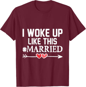 Wedding I Woke Up Like This Married Marriage Gift Engagement T-Shirt - T-Shirt | Maroon