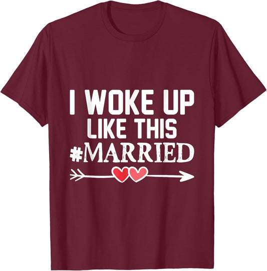 Wedding I Woke Up Like This Married Marriage Gift Engagement T-Shirt - T-Shirt | Maroon