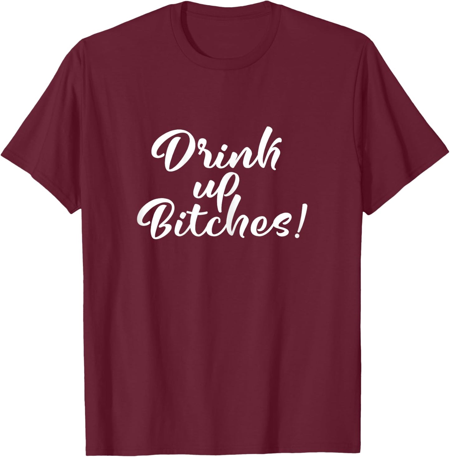 Drink Up Bitches Girls Trip T-Shirt - T-Shirt | Maroon