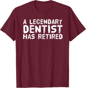 A LEGENDARY DENTIST HAS RETIRED Funny Retirement Dental Gift T-Shirt - T-Shirt | Maroon