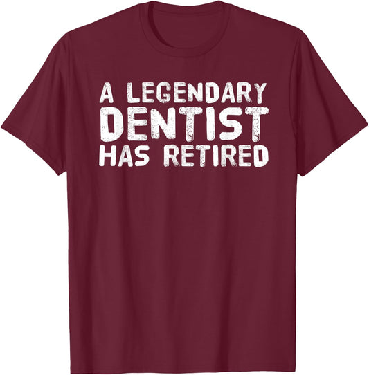 A LEGENDARY DENTIST HAS RETIRED Funny Retirement Dental Gift T-Shirt - T-Shirt | Maroon