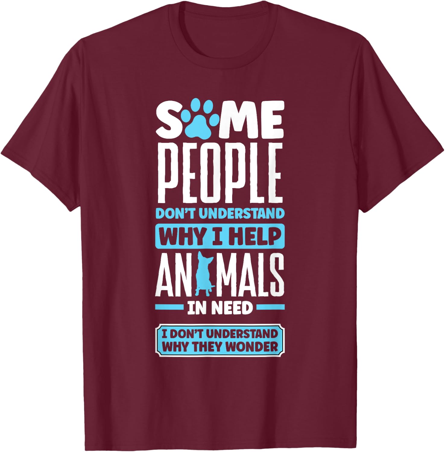 Animal Rescue Pet Adoption Quote for an Animal Lover T-Shirt - T-Shirt | Maroon