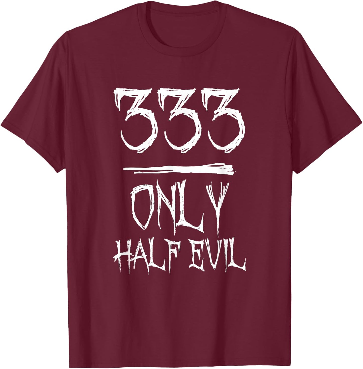 333 Only Half Evil T-Shirt - T-Shirt | Maroon