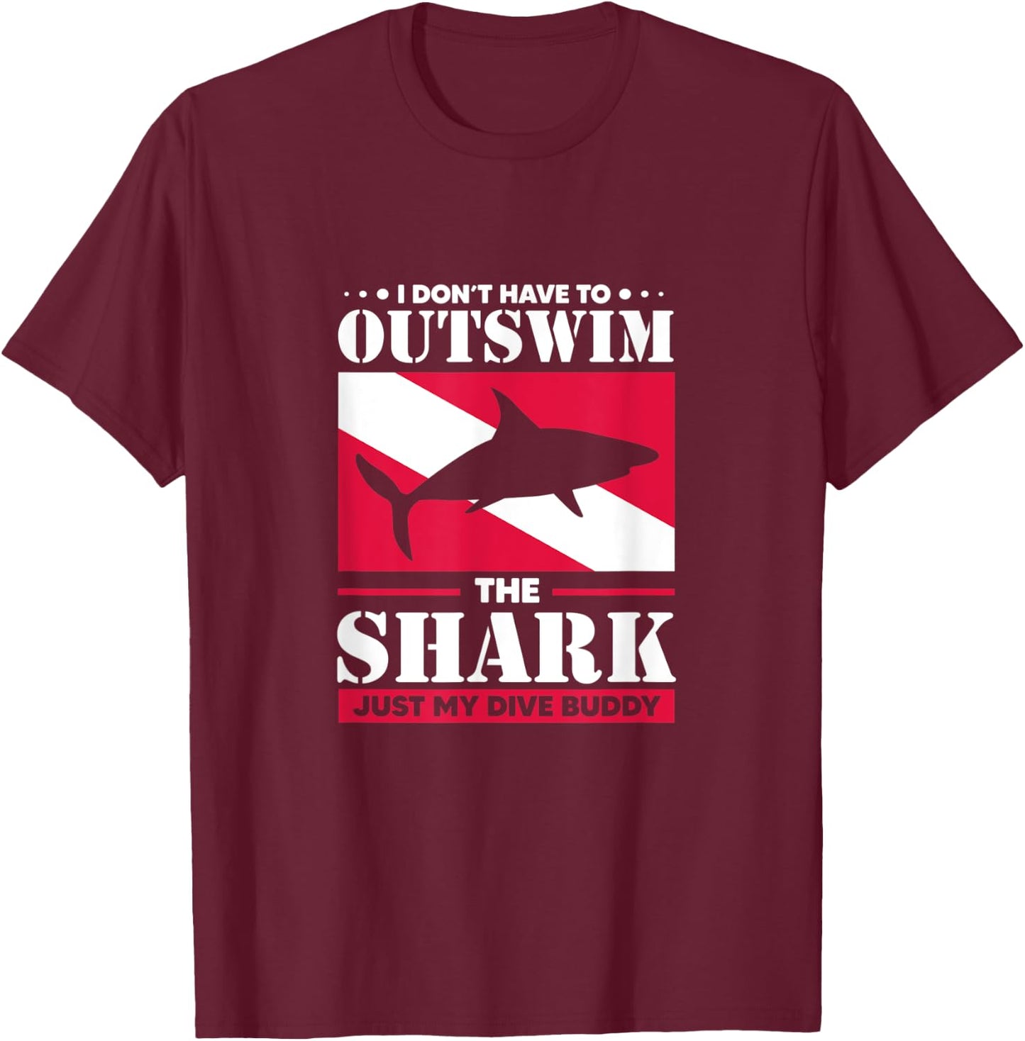 Shark I Don't Have To Outswim The Shark Just My Dive Buddy T-Shirt - T-Shirt | Maroon