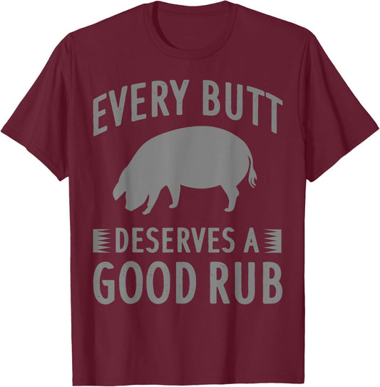 Funny Every Butt Deserves A Good Rub Gift Grill Master Men T-Shirt - T-Shirt | Maroon
