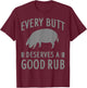 Funny Every Butt Deserves A Good Rub Gift Grill Master Men T-Shirt - T-Shirt | Maroon