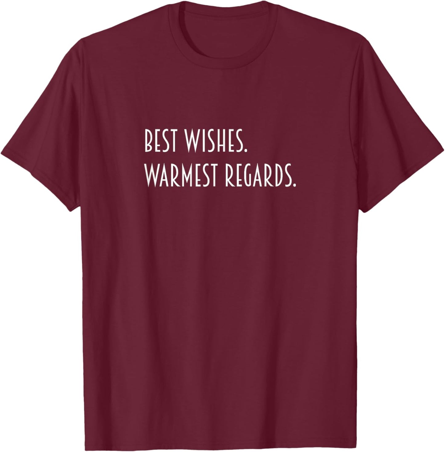 Best Wishes Warmest Regards T-Shirt - T-Shirt | Maroon