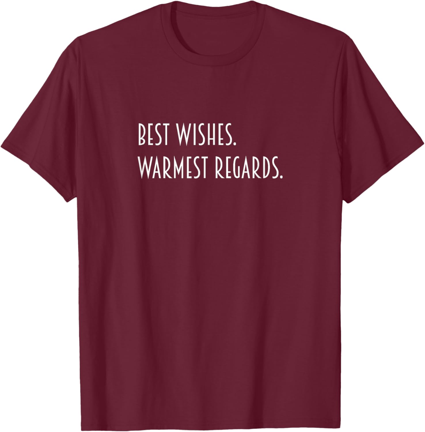 Best Wishes Warmest Regards T-Shirt - T-Shirt | Maroon
