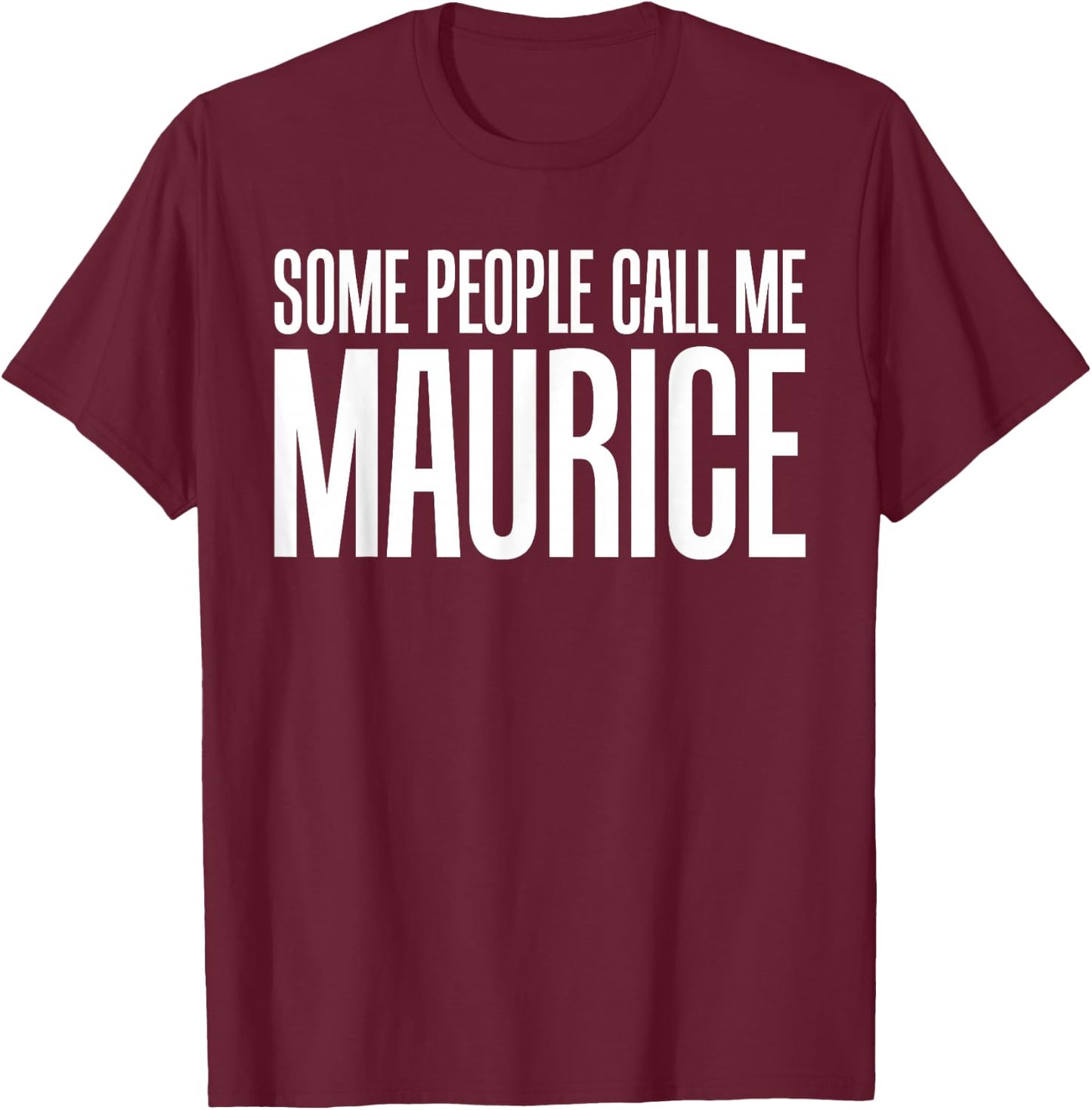 Some People Call Me Maurice Rock and Roll T-Shirt - T-Shirt | Maroon