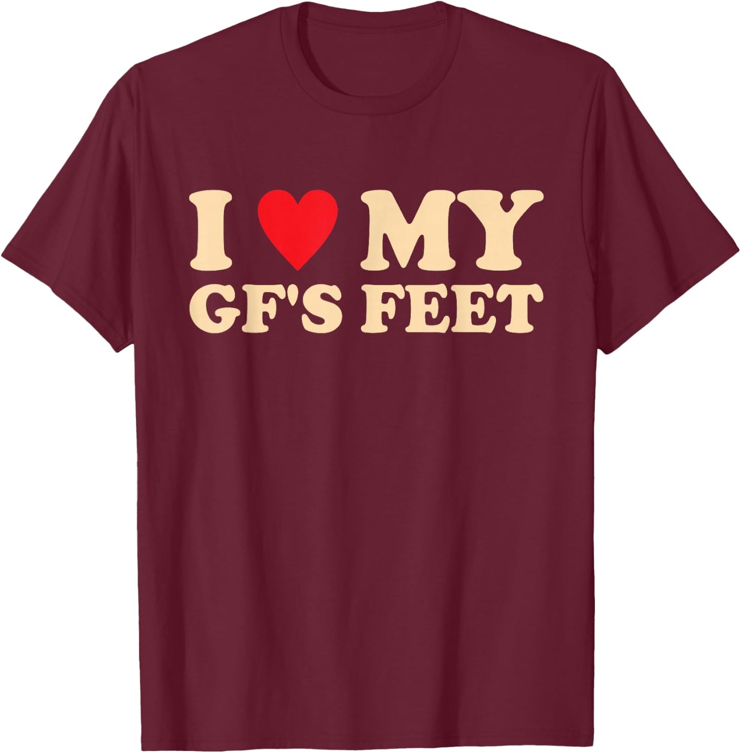 I Love My GF's Feet Funny Girlfriend Relationship Design T-Shirt - T-Shirt | Maroon