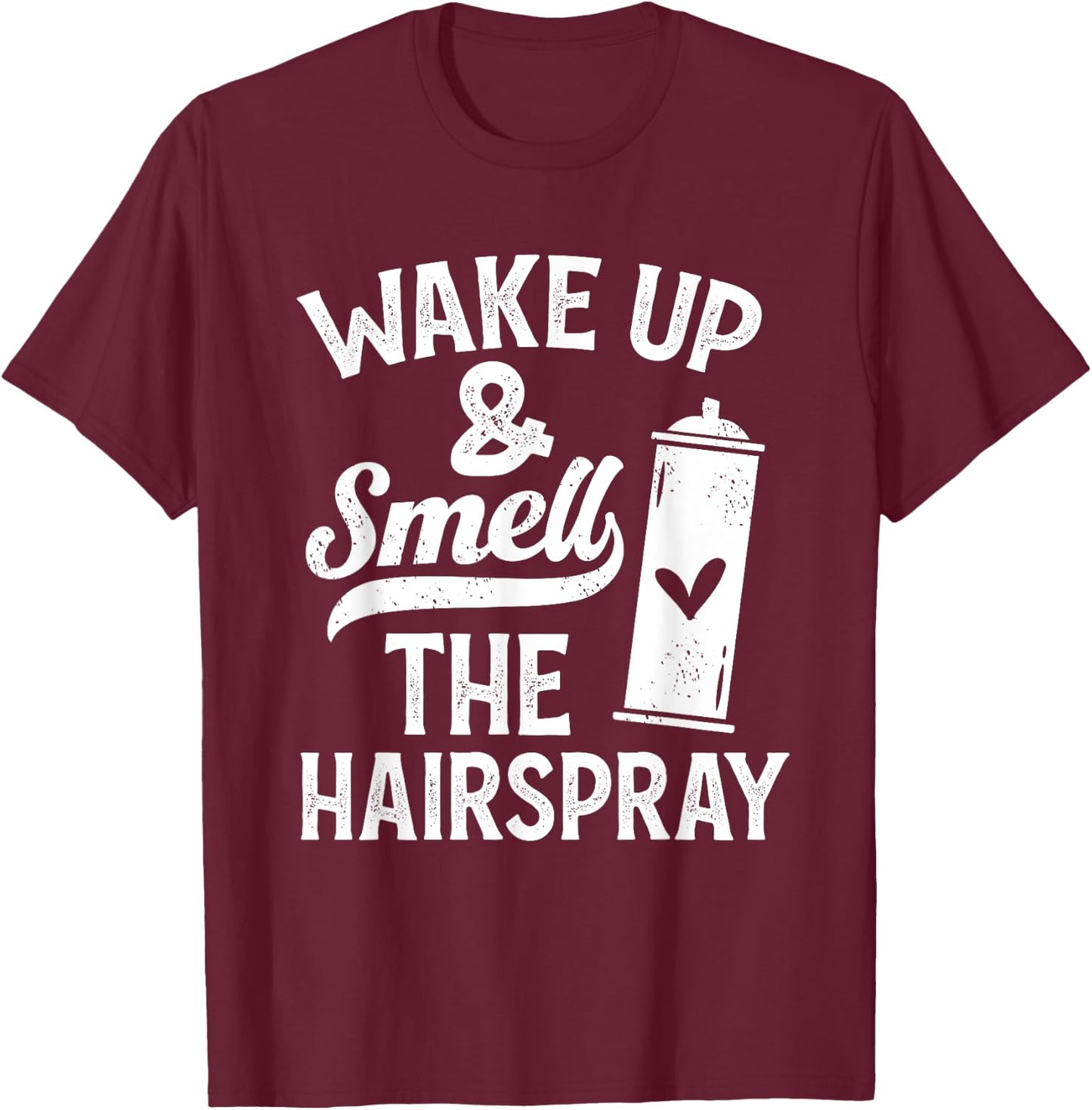 Wake Up And Smell The Hairspray - Funny Hairdresser Quote T-Shirt - T-Shirt | Maroon
