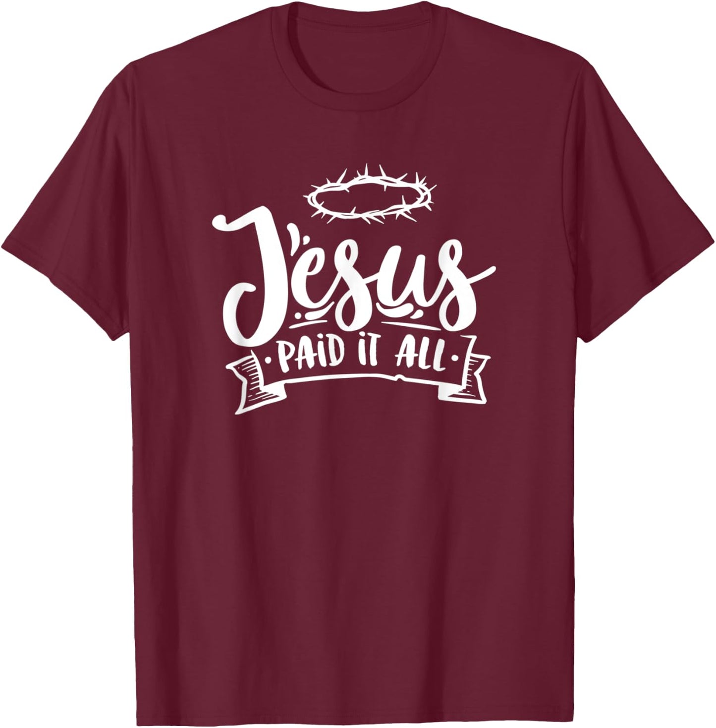 Christian Jesus Paid it All Religious Woman Man T-Shirt - T-Shirt | Maroon