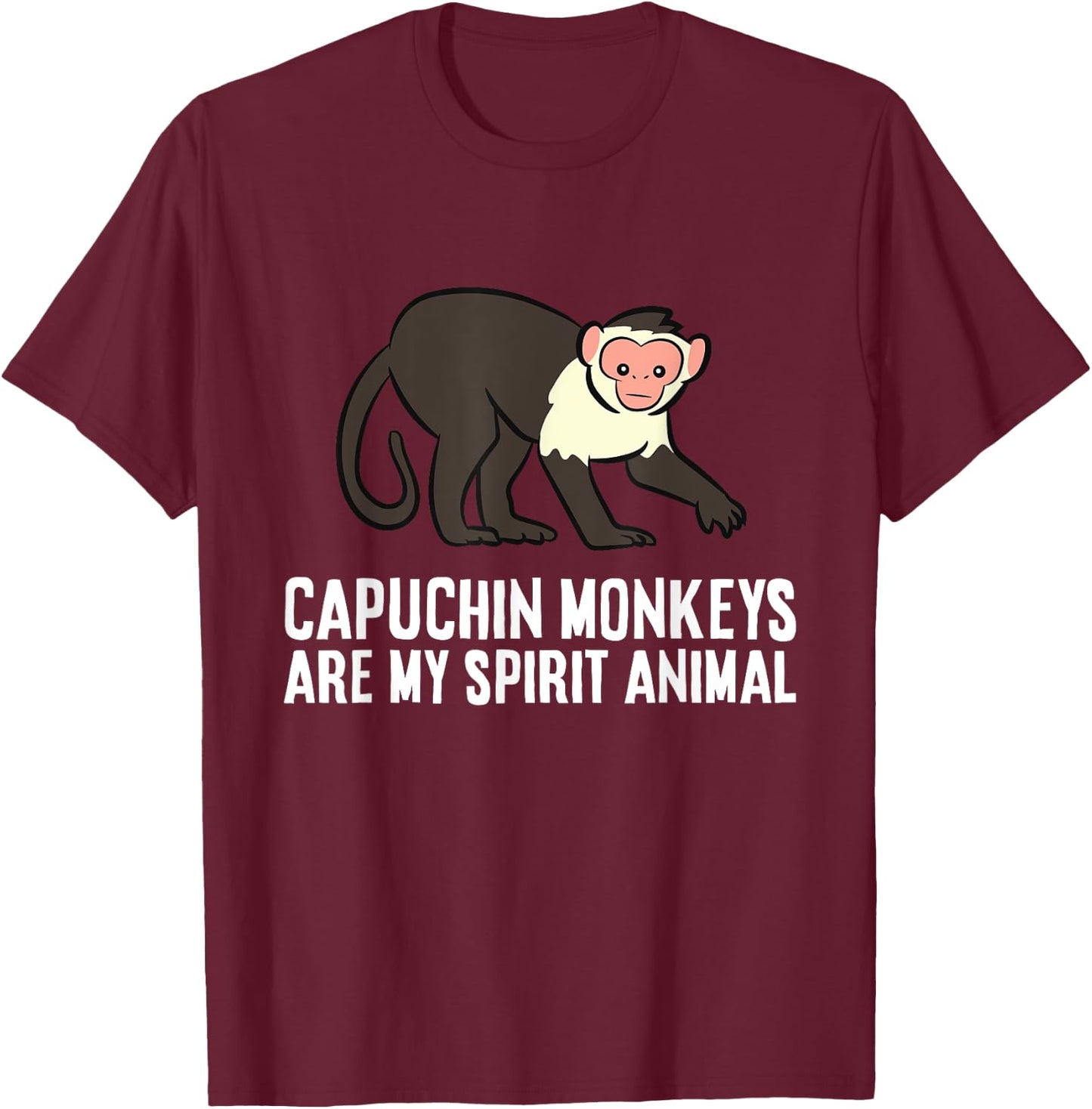 Capuchin Monkeys Are My Spirit Animal T-Shirt - T-Shirt | Maroon