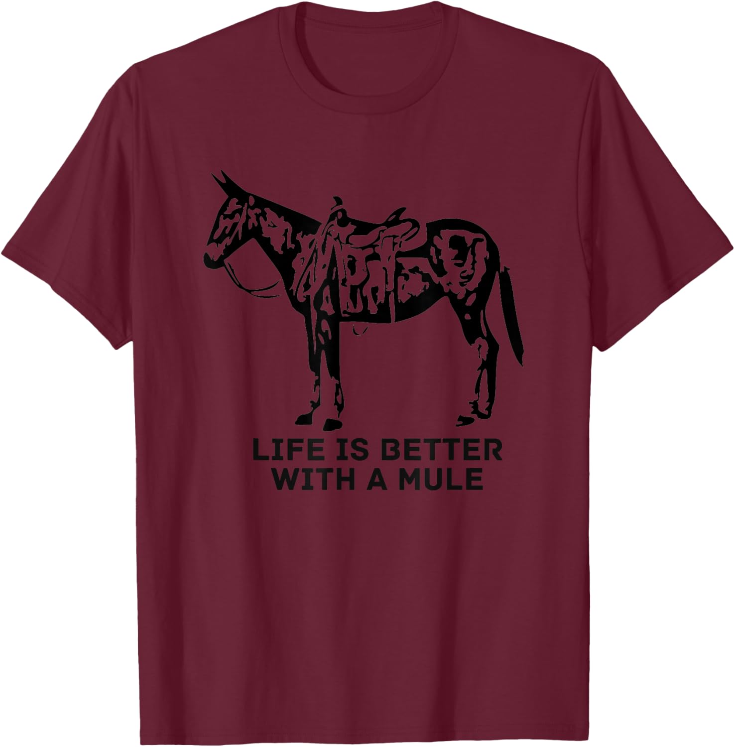 Life Is Better With A Mule . Mule Lover. Mule Rider T-Shirt - T-Shirt | Maroon