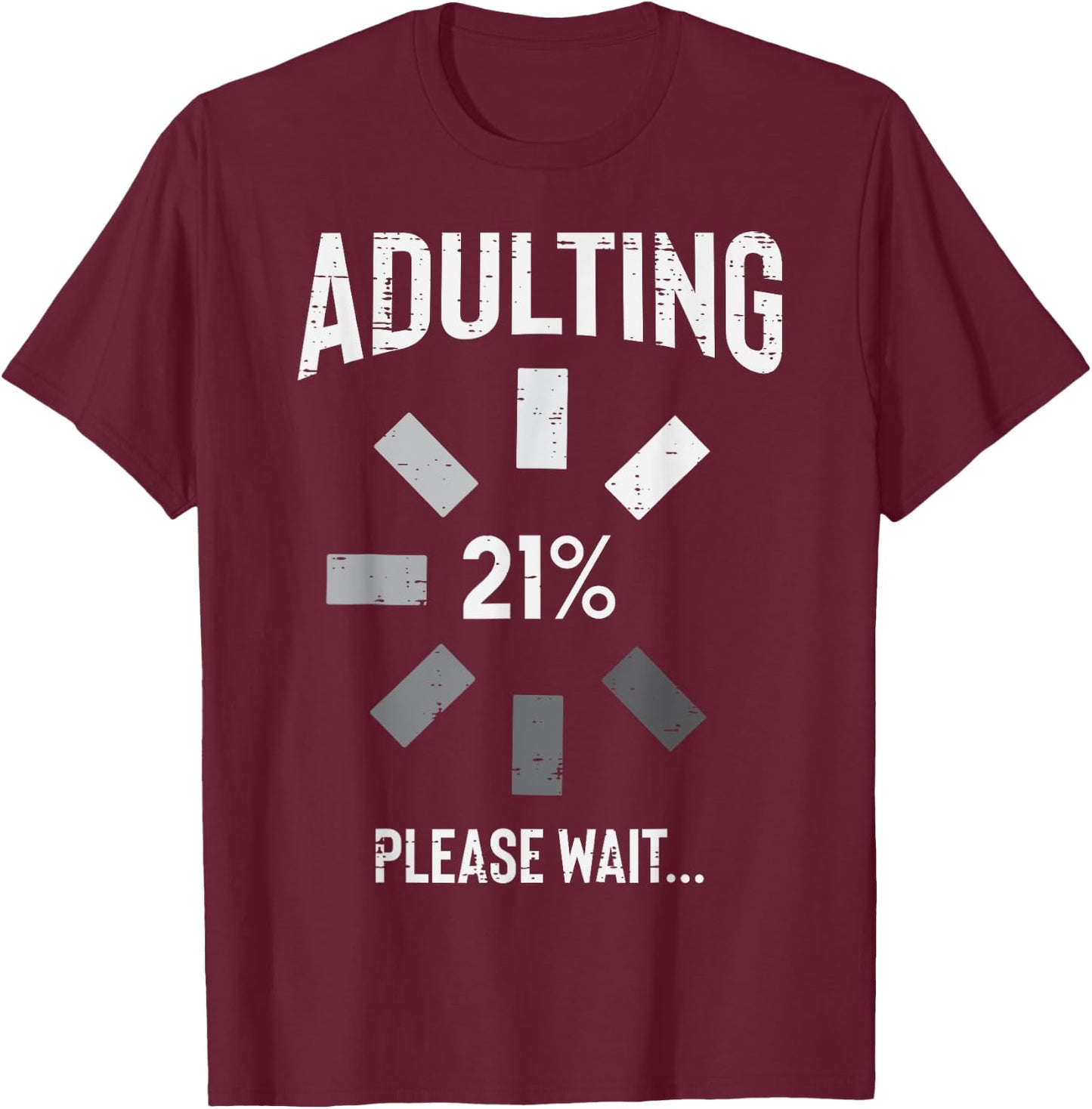 Adulting 21 Percent Please Wait Funny 21st Birthday Gift T-Shirt - T-Shirt | Maroon