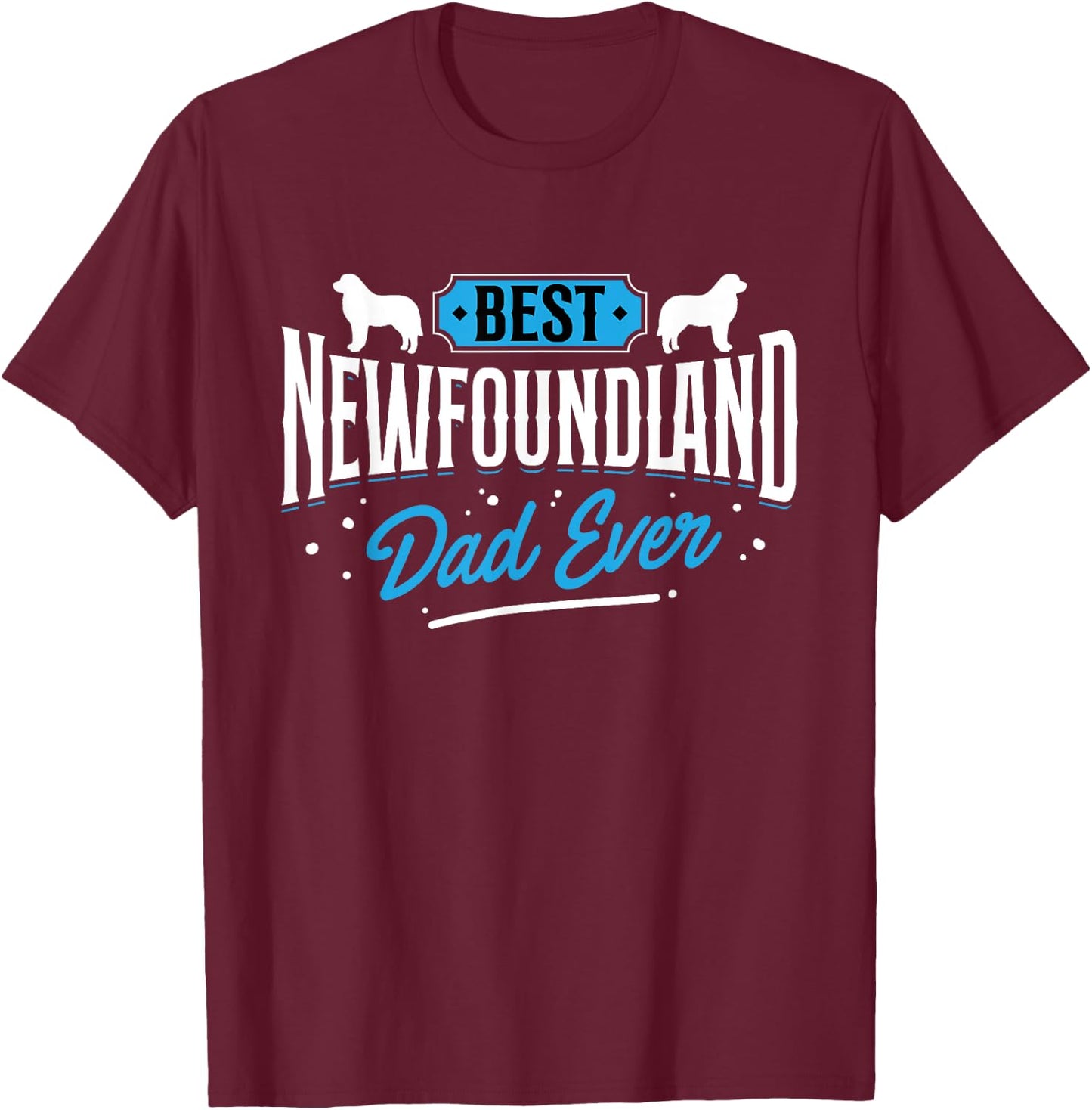 Best Newfoundland Dad Ever - Newfoundland Lover Newfie Owner T-Shirt - T-Shirt | Maroon