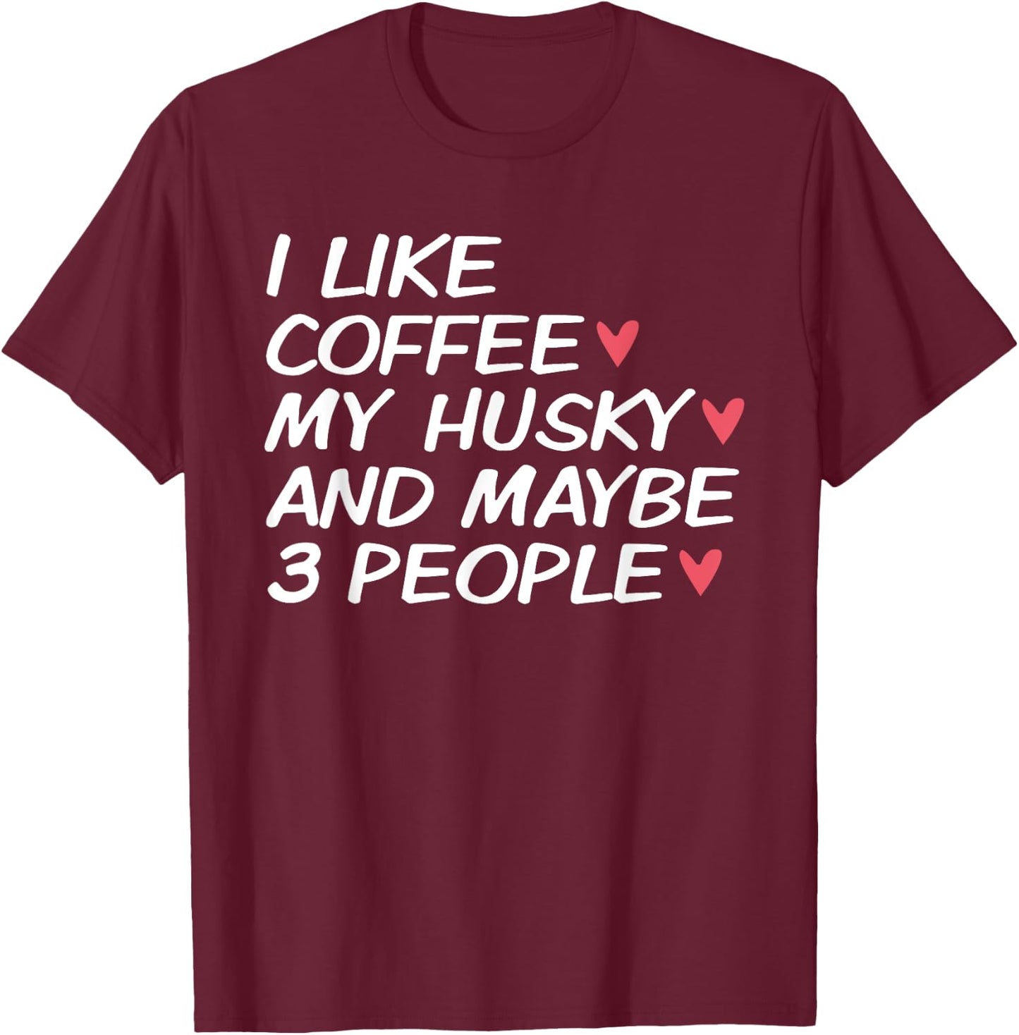 I Love My Siberian Husky Dog Dad Mom Coffee Lover Funny Gift Men Women T-Shirt - T-Shirt | Maroon