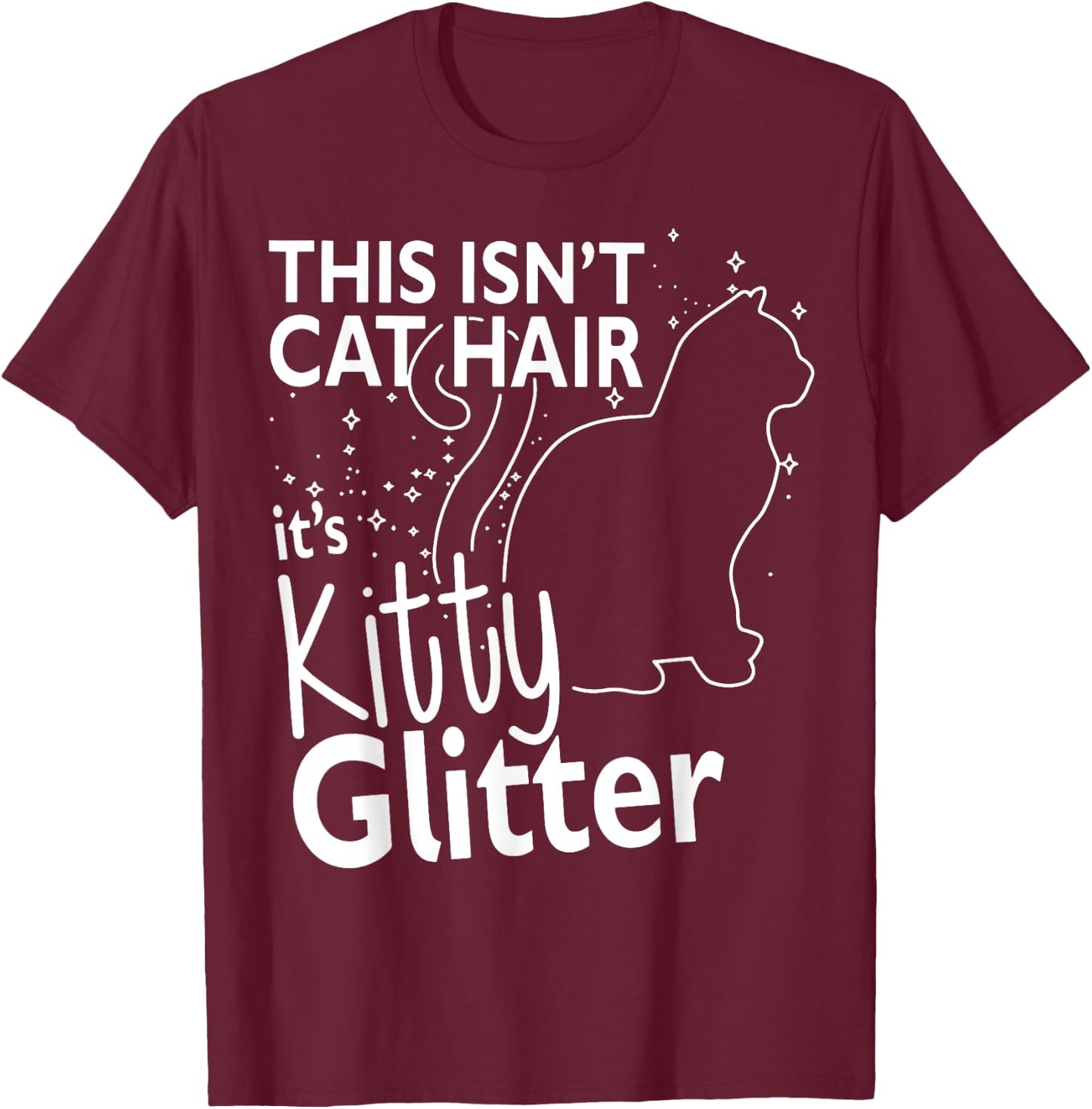 This Isn't Cat Hair It's Kitty Glitter Funny Cat Owner Women T-Shirt - T-Shirt | Maroon