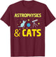 Astrophysics And Cats, Telescope Astrophysicist T-Shirt - T-Shirt | Maroon
