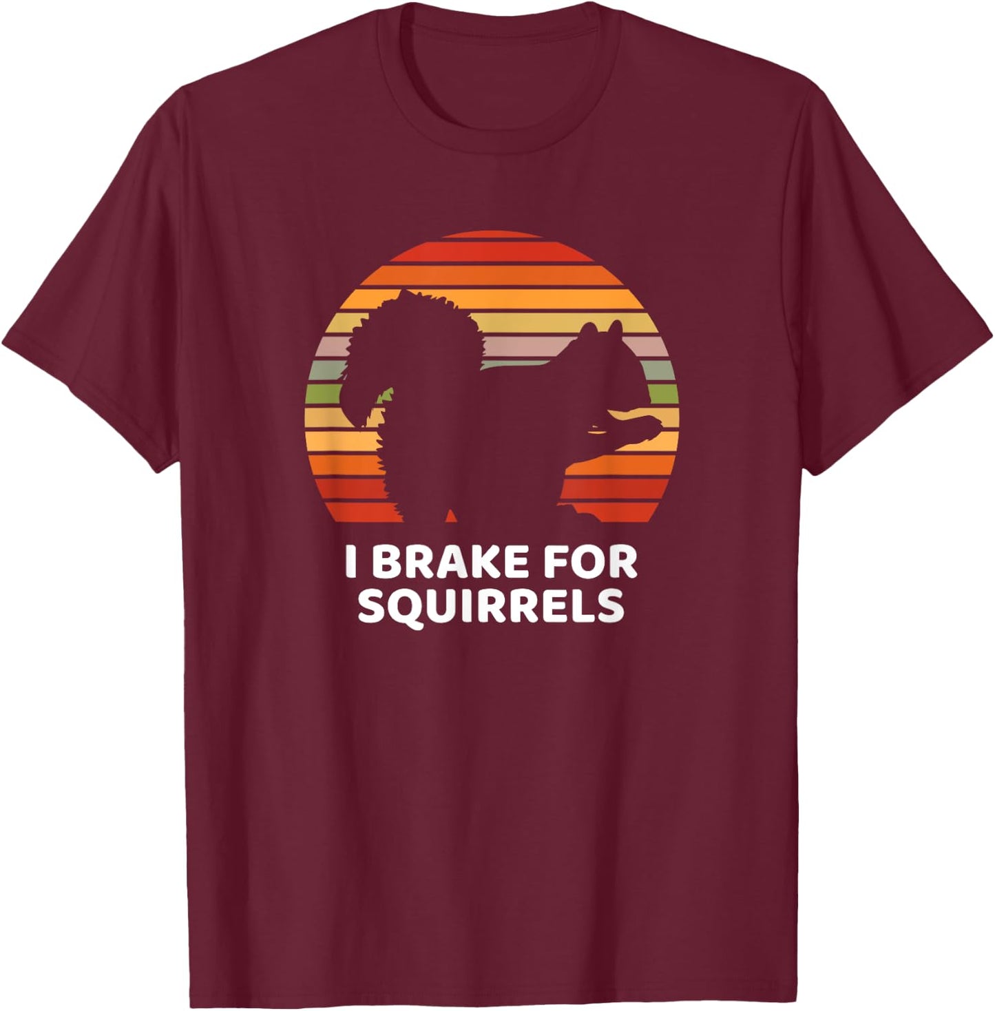 Funny Brake I for Squirrel Design T-Shirt - T-Shirt | Maroon