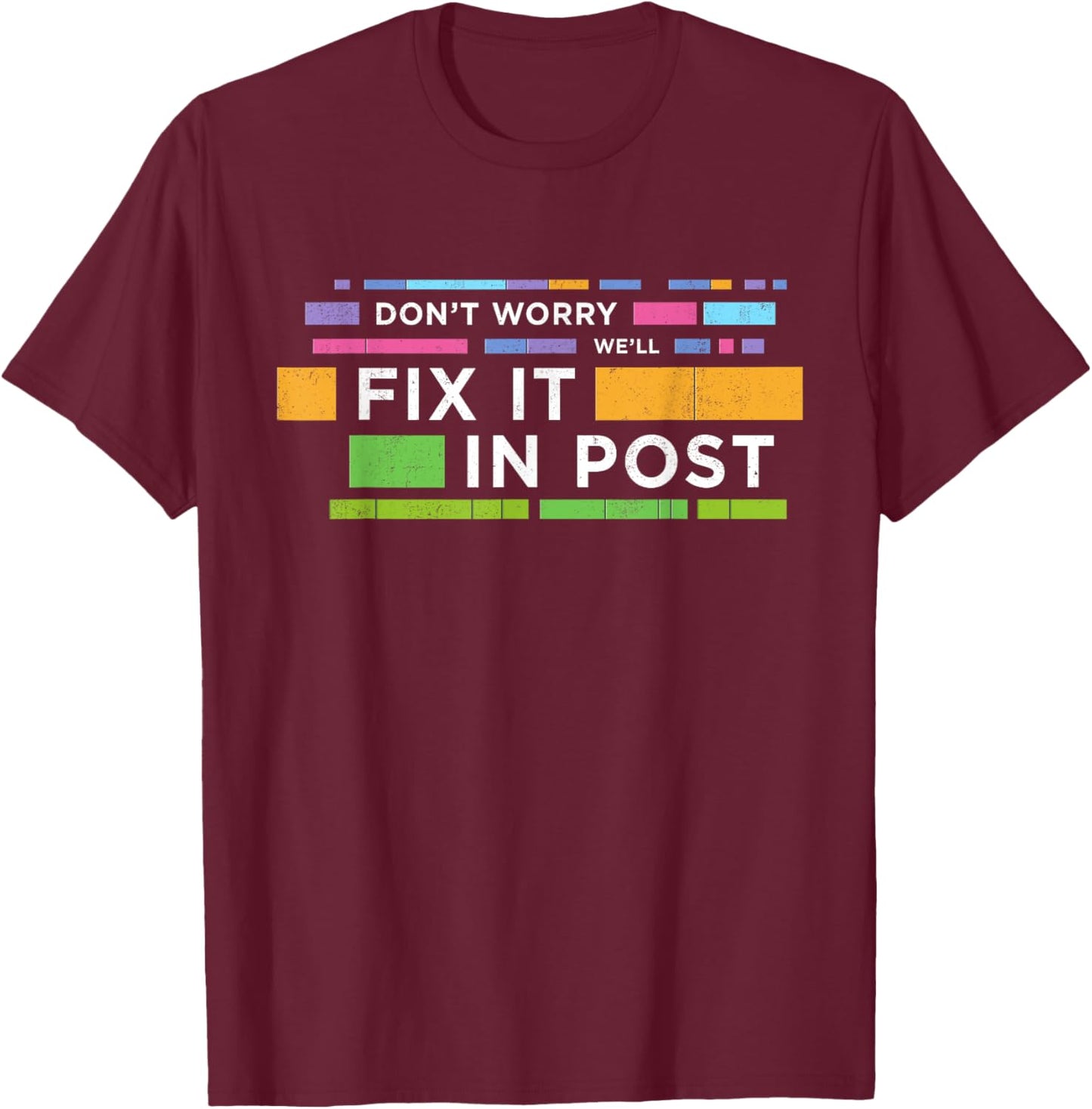 Don't Worry We'll Fix It In Post | Movie Editors Editing T-Shirt - T-Shirt | Maroon