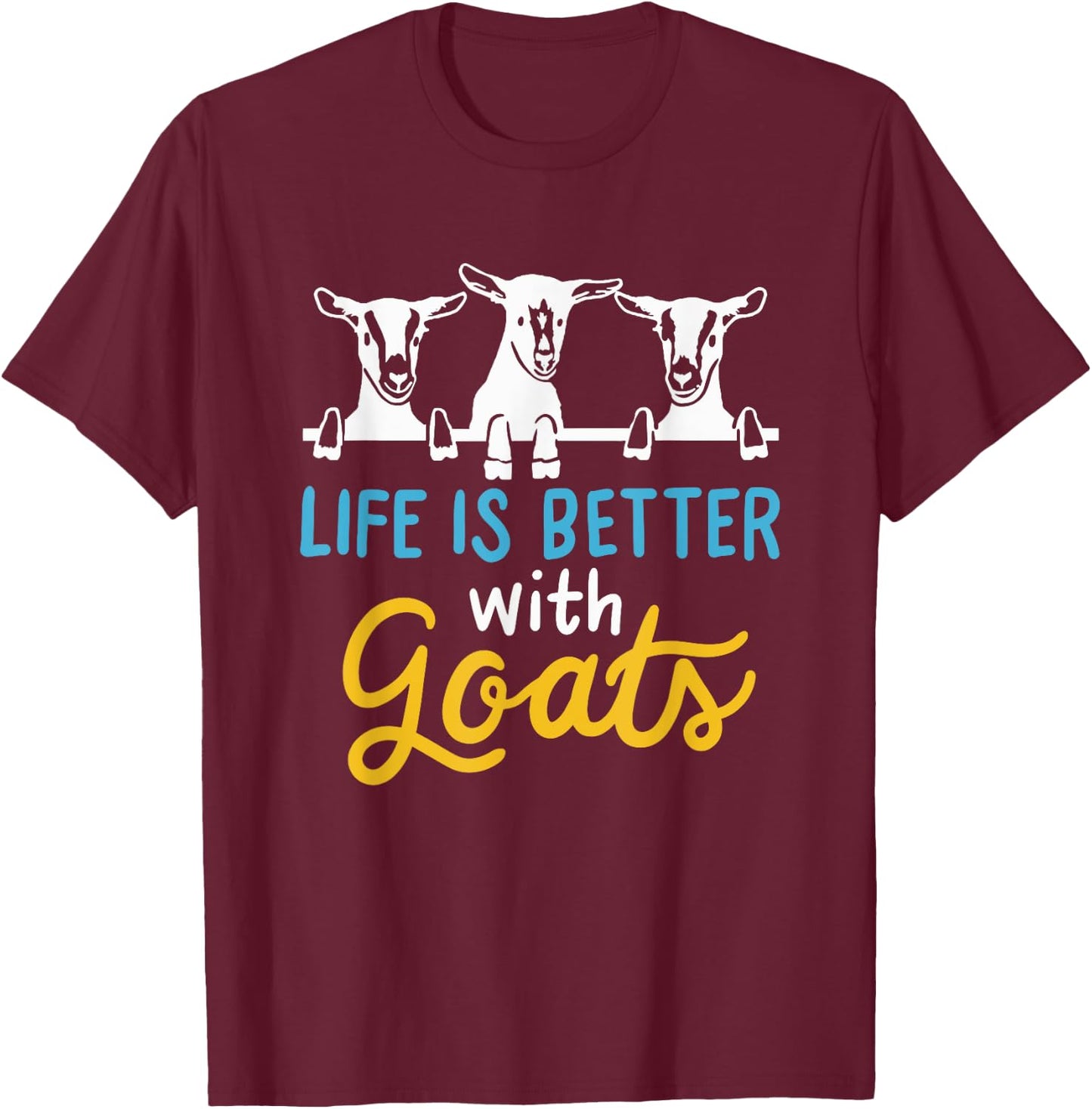 Goat Life is better with Goats - Cool Funny Goat Lover Gift T-Shirt - T-Shirt | Maroon