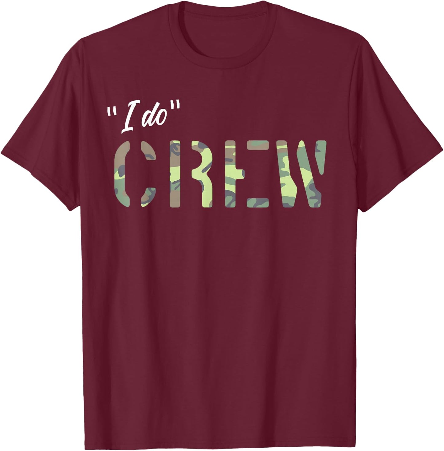 Bachelor Party Camouflage I Do Crew Matching Groom Team Camo T-Shirt - T-Shirt | Maroon