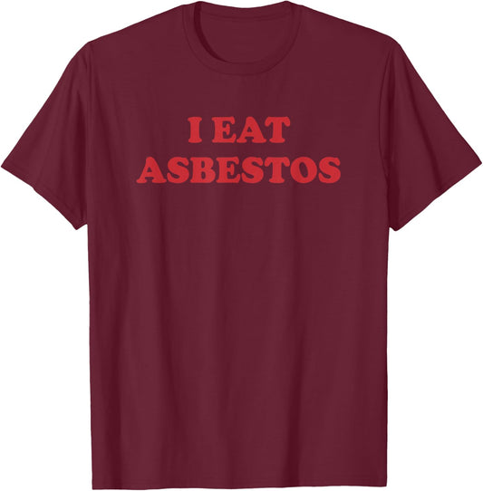 I eat asbestos funny T-Shirt - T-Shirt | Maroon