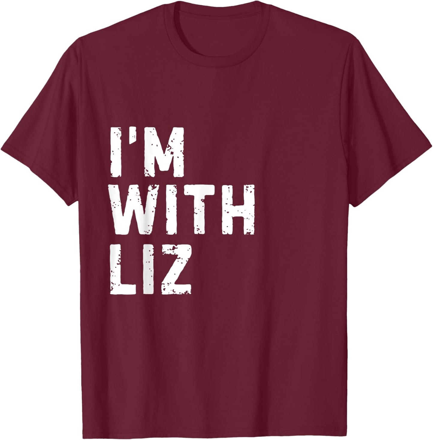 Funny Liz "I'm with Liz" Bachelorette Liz Birthday T-Shirt - T-Shirt | Maroon