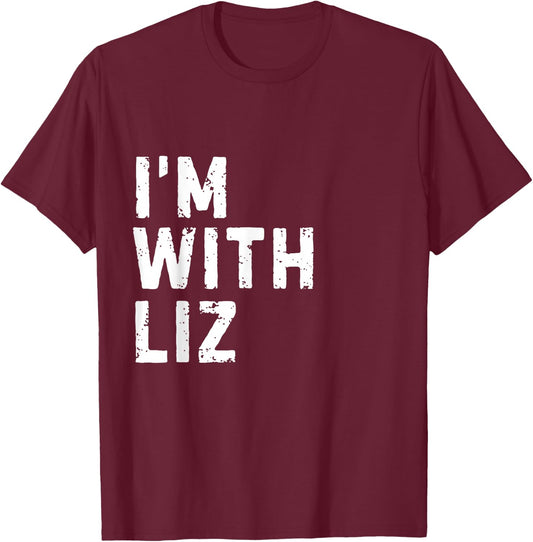 Funny Liz "I'm with Liz" Bachelorette Liz Birthday T-Shirt - T-Shirt | Maroon