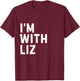 Funny Liz "I'm with Liz" Bachelorette Liz Birthday T-Shirt - T-Shirt | Maroon
